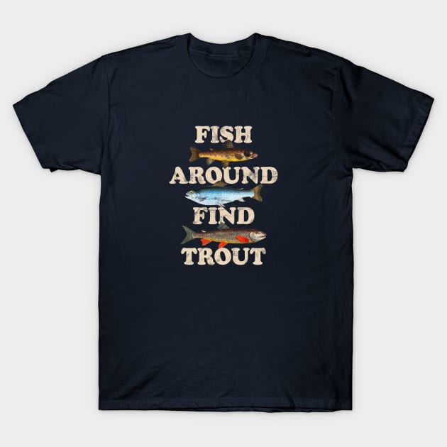 Fish Around Find Trout – Funny Fishing slogan based on Fuck Around Find Out with vintage illustrations T-Shirt by thedesigngarden